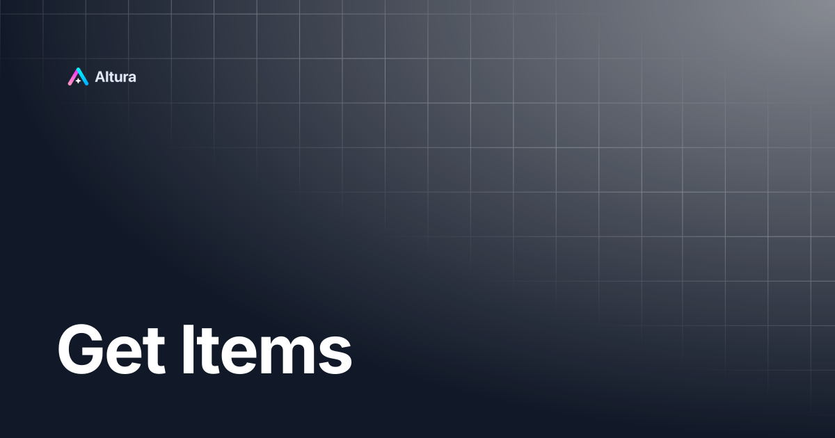 Get Items | Altura Documentation