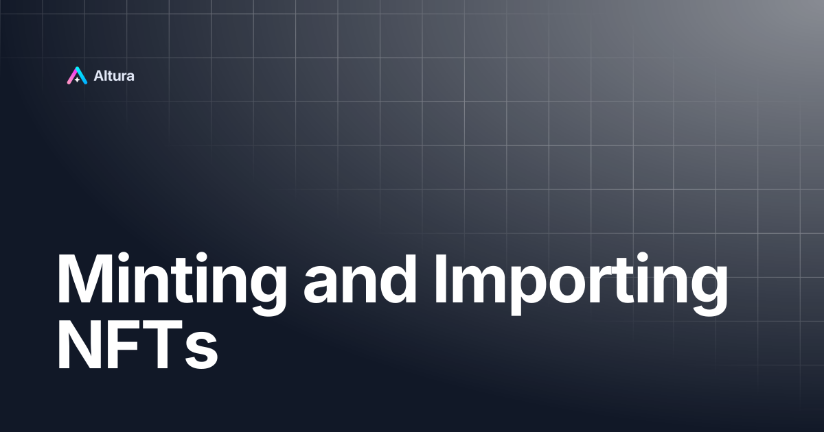 Minting and Importing NFTs | Altura Documentation