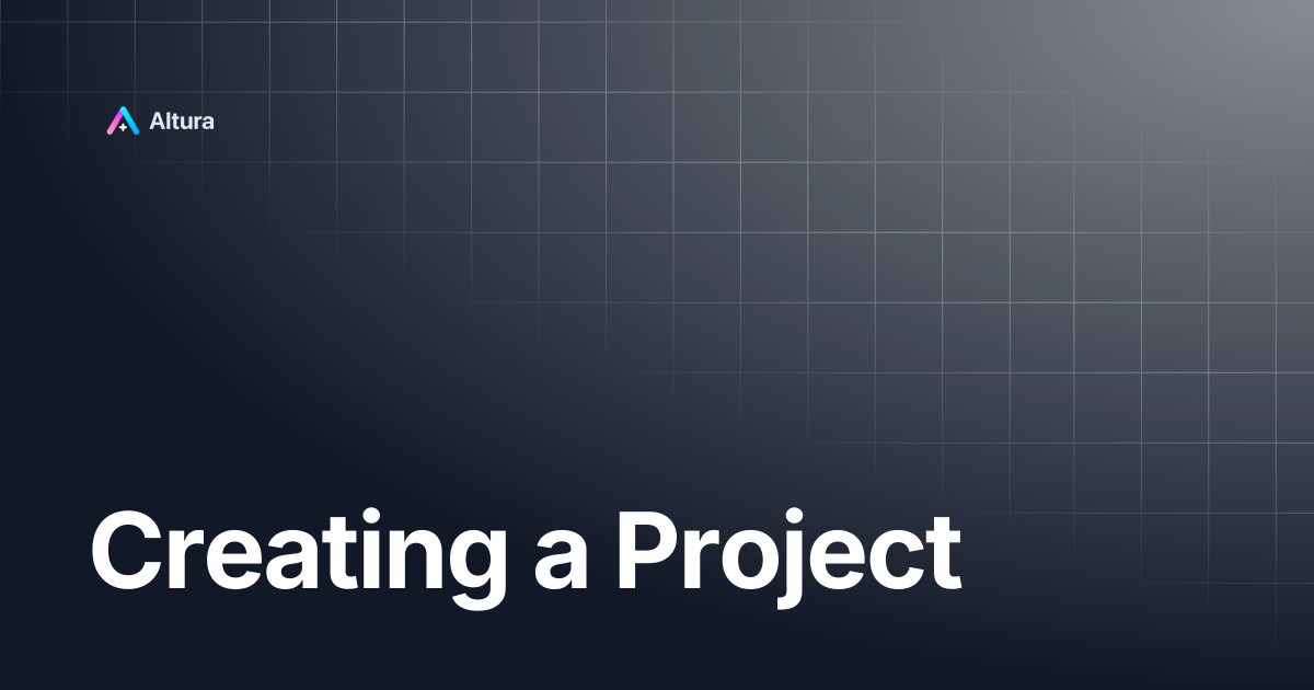 Creating a Project | Altura Documentation